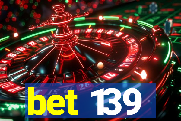 bet 139